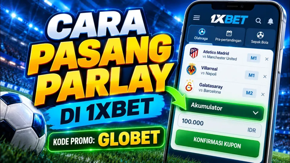 Cara pasang parlay di 1xbet untuk dapatkan keuntungan maksimal dengan mudah